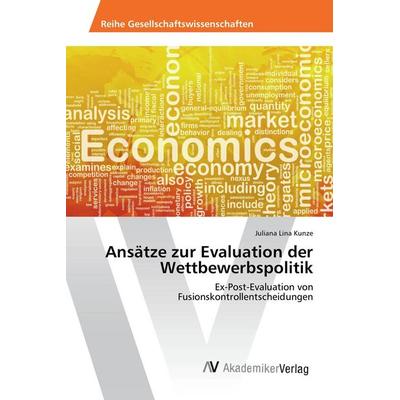Ansätze zur Evaluation der Wettbewerbspolitik, Taschenbuch von Juliana Lina Kunze, AV Akademikerverlag, 978-3-639-87244-6