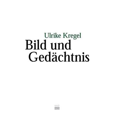 Bild und Gedächtnis, Taschenbuch von Ulrike Kregel, Kulturverlag Kadmos Berlin, 978-3-86599-088-4