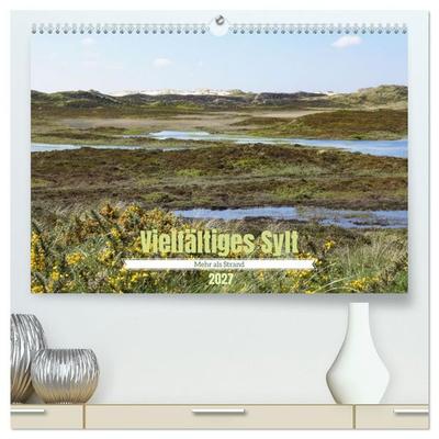Vielfältiges Sylt - Mehr als Strand (hochwertiger Premium Wandkalender 2027 DIN A2 quer), Kunstdruck in Hochglanz