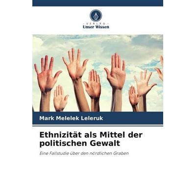 Ethnizität als Mittel der politischen Gewalt, Taschenbuch von Mark Melelek Leleruk, Verlag Unser Wissen, 978-620-4-85222-5
