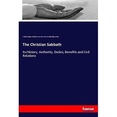 The Christian Sabbath, Taschenbuch von William Hague,Nathan Lewis Rice,Hervey Doddridge Ganse, Hansebooks, 978-3-337-76655-9