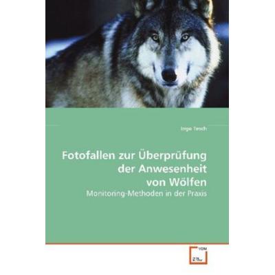 Tesch, I: Fotofallen zur Überprüfung der Anwesenheit von Wöl, Taschenbuch von Ingo Tesch, VDM, 978-3-639-10874-3