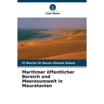 Maritimer öffentlicher Bereich und Meeresumwelt in Mauretanien, Taschenbuch von El Moctar El Hacen Ahmed Salem, Verlag Unser Wissen, 978-620-2-33968-1
