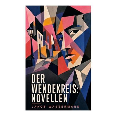 Der Wendekreis: Novellen, Taschenbuch von Jakob Wassermann, E-artnow, 978-80-273-7022-1