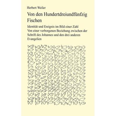 Von den hundertdreiundfünfzig Fischen, Taschenbuch von Herbert Weiler, BoD – Books on Demand, 978-3-7386-0560-0