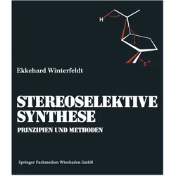Prinzipien und Methoden der Stereoselektiven Synthese, Fachbücher von Ekkehard Winterfeldt
