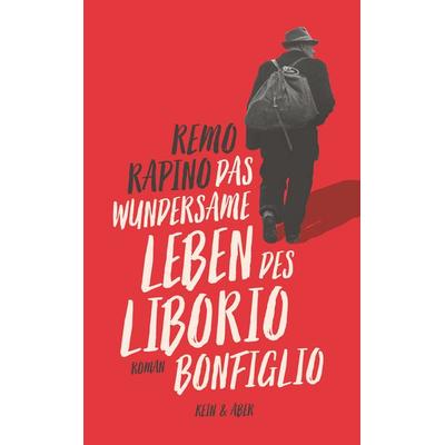 Das wundersame Leben des Liborio Bonfiglio, Gebundene Ausgabe von Remo Rapino, Kein & Aber
