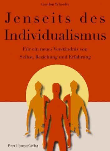 Gordon Wheeler - Jenseits des Individualismus: Für ein neues Verständnis von Selbst, Beziehung und Erfahrung - Preis vom 09.10.2026 07:28:09 h