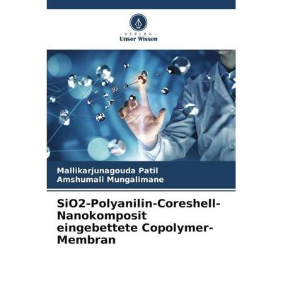 SiO2-Polyanilin-Coreshell-Nanokomposit eingebettete Copolymer-Membran, Taschenbuch von Mallikarjunagouda Patil,Amshumali Mungalimane, Verlag Unser