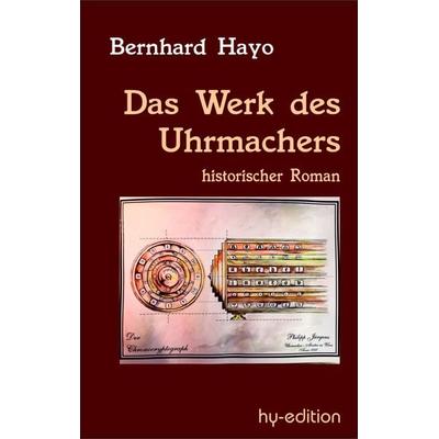 Das Werk des Uhrmachers, Taschenbuch von Bernhard Hayo, Hy-Buchedition, 978-3-9820922-0-1