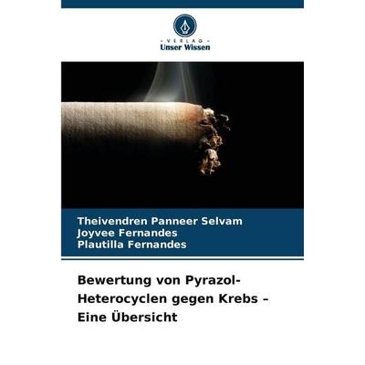 Bewertung von Pyrazol-Heterocyclen gegen Krebs - Eine Übersicht, Taschenbuch von Theivendren Panneer Selvam,Joyvee Fernandes,Plautilla Fernandes,