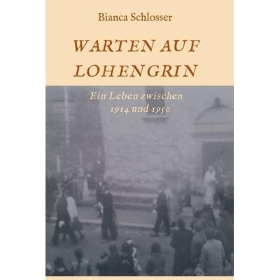 WARTEN AUF LOHENGRIN, Gebundene Ausgabe von Bianca Schlosser, Tredition, 978-3-347-16836-7