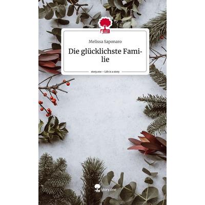 Die glücklichste Familie. Life is a Story - story.one, Gebundene Ausgabe von Melissa Saponaro, Story.one publishing, 978-3-7108-6976-1