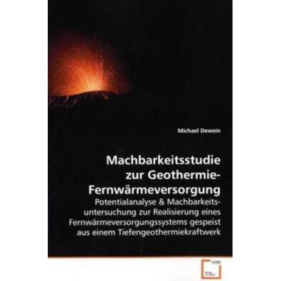 Dewein, M: Machbarkeitsstudie zur Geothermie-Fernwärmeversor, Taschenbuch von Michael Dewein, VDM, 978-3-639-17734-3