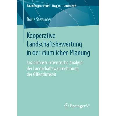 Kooperative Landschaftsbewertung in der räumlichen Planung, Taschenbuch von Boris Stemmer, Springer Fachmedien Wiesbaden GmbH, 978-3-658-13605-5