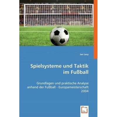 Levy, J: Spielsysteme und Taktik im Fußball, Taschenbuch von Jan Levy, VDM, 978-3-8364-8967-6