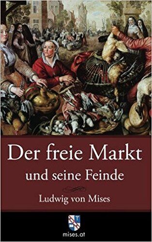 Mises, Ludwig Von - Der freie Markt und seine Feinde: Pseudowissenschaft, Sozialismus und Inflation - Preis vom 15.10.2026 23:06:25 h