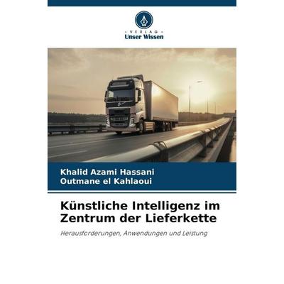 Künstliche Intelligenz im Zentrum der Lieferkette, Taschenbuch von Khalid Azami Hassani,Outmane el kahlaoui, Verlag Unser Wissen
