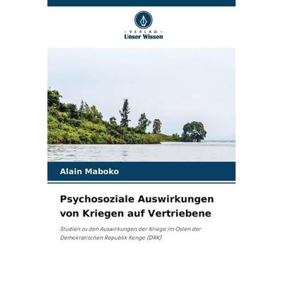 Psychosoziale Auswirkungen von Kriegen auf Vertriebene, Taschenbuch von Alain Maboko, Verlag Unser Wissen, 978-620-0-73881-3