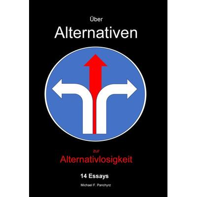 Über Alternativen zur Alternativlosigkeit, Taschenbuch von Michael F. Panchyrz, Tredition, 978-3-347-39013-3