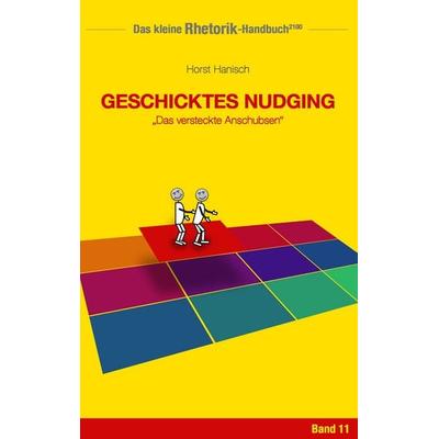 Rhetorik-Handbuch 2100 - Geschicktes Nudging, Taschenbuch von Horst Hanisch, BoD – Books on Demand, 978-3-7448-3972-3