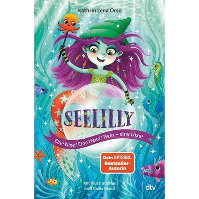 Seelilly – Eine Nixe? Eine Hexe? Nein, eine Hixe!, Gebundene Ausgabe von Kathrin Lena Orso, dtv, 978-3-423-76445-2
