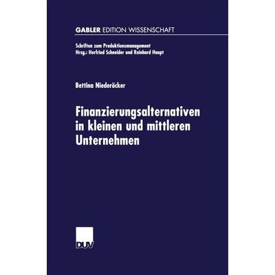 Finanzierungsalternativen in kleinen und mittleren Unternehmen, Taschenbuch von Bettina Niederöcker, Deutscher Universitätsverlag, 978-3-8244-7520-9