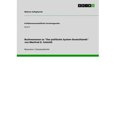 Buchrezension zu 'Das politische System Deutschlands' von Manfred G. Schmidt, Taschenbuch von Mehran Zolfagharieh, GRIN, 978-3-668-14694-5