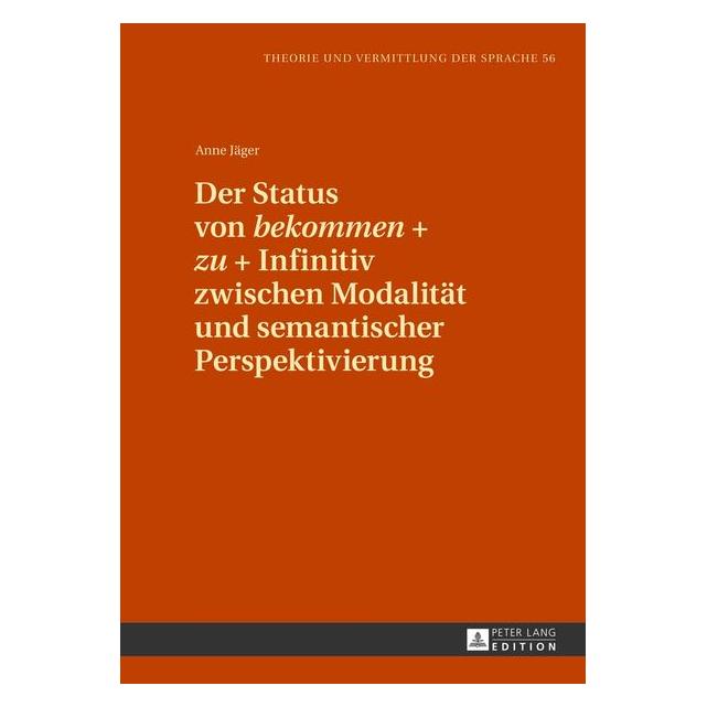 Peter Lang Der Status von bekommen + zu + Infinitiv zwischen Modalität und semantischer Perspektivierung (Deutsch, Anne Jäger, 2013) (7213374)