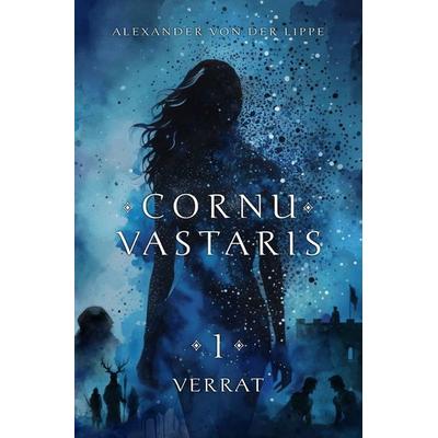 Cornu Vastaris / Cornu Vastaris 1 - Verrat, Taschenbuch von Alexander von der Lippe, Epubli, 978-3-565-13800-5