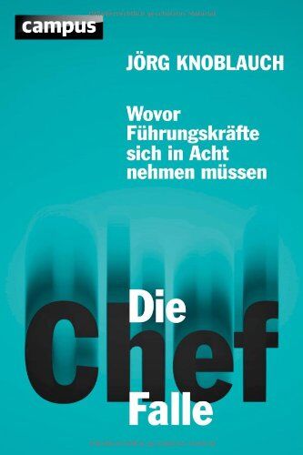 Jörg Knoblauch - Die Chef-Falle: Wovor Führungskräfte sich in Acht nehmen müssen - Preis vom 02.10.2026 23:42:20 h