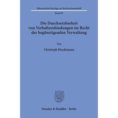 Die Durchsetzbarkeit von Verhaltensbindungen im Recht der begünstigenden Verwaltung., Taschenbuch von Christoph Heydemann, Duncker & Humblot,