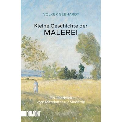 Kleine Geschichte der Malerei, Taschenbuch von Volker Gebhardt, DuMont Buchverlag, 978-3-8321-6381-5