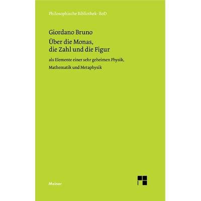 Über die Monas, die Zahl und die Figur, Gebundene Ausgabe von Giordano Bruno, Meiner, F, 978-3-7873-1330-3