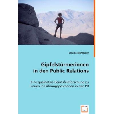Mühlbauer, C: Gipfelstürmerinnen in den Public Relations, Taschenbuch von Claudia Mühlbauer, VDM, 978-3-639-00641-4