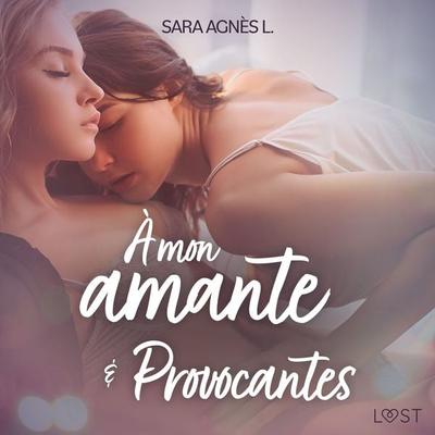 À mon amante et Provocantes – Deux nouvelles érotiques - Sara Agnès L., Audio, 9788726589566