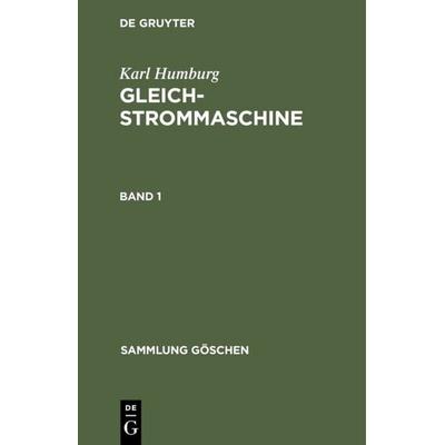 Gleichstrommaschine. Band 1, Gebundene Ausgabe von Karl Humburg, De Gruyter, 978-3-11-121572-3