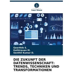 Die Zukunft Der Datenwissenschaft: Trends, Techniken Und Transformationen, Ratgeber von Kathiravan M, Senthil Kumar D, Geerthik S