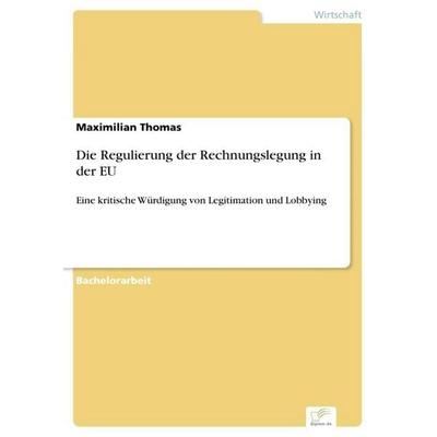 Die Regulierung der Rechnungslegung in der EU, Taschenbuch von Maximilian Thomas, Diplom.de, 978-3-96116-876-7