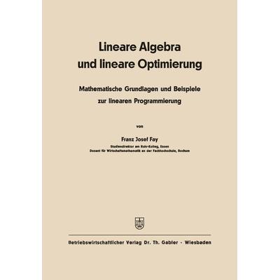 Lineare Algebra und lineare Optimierung, Taschenbuch von Franz Josef Fay, Betriebswirtschaftlicher Verlag Gabler, 978-3-409-95304-7