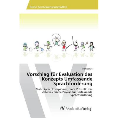 Vorschlag für Evaluation des Konzepts Umfassende Sprachförderung, Taschenbuch von Monika Ivic, AV Akademikerverlag, 978-3-639-85608-8