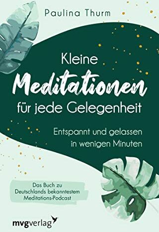Paulina Thurm - Kleine Meditationen für jede Gelegenheit: Entspannt und gelassen in wenigen Minuten - Preis vom 01.10.2026 17:08:56 h