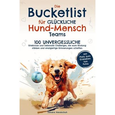 Die Bucketlist für glückliche Hund-Mensch-Teams, Taschenbuch von Sandra Handschuh, Du und dein Hund Verlag, 978-94-037-1848-4