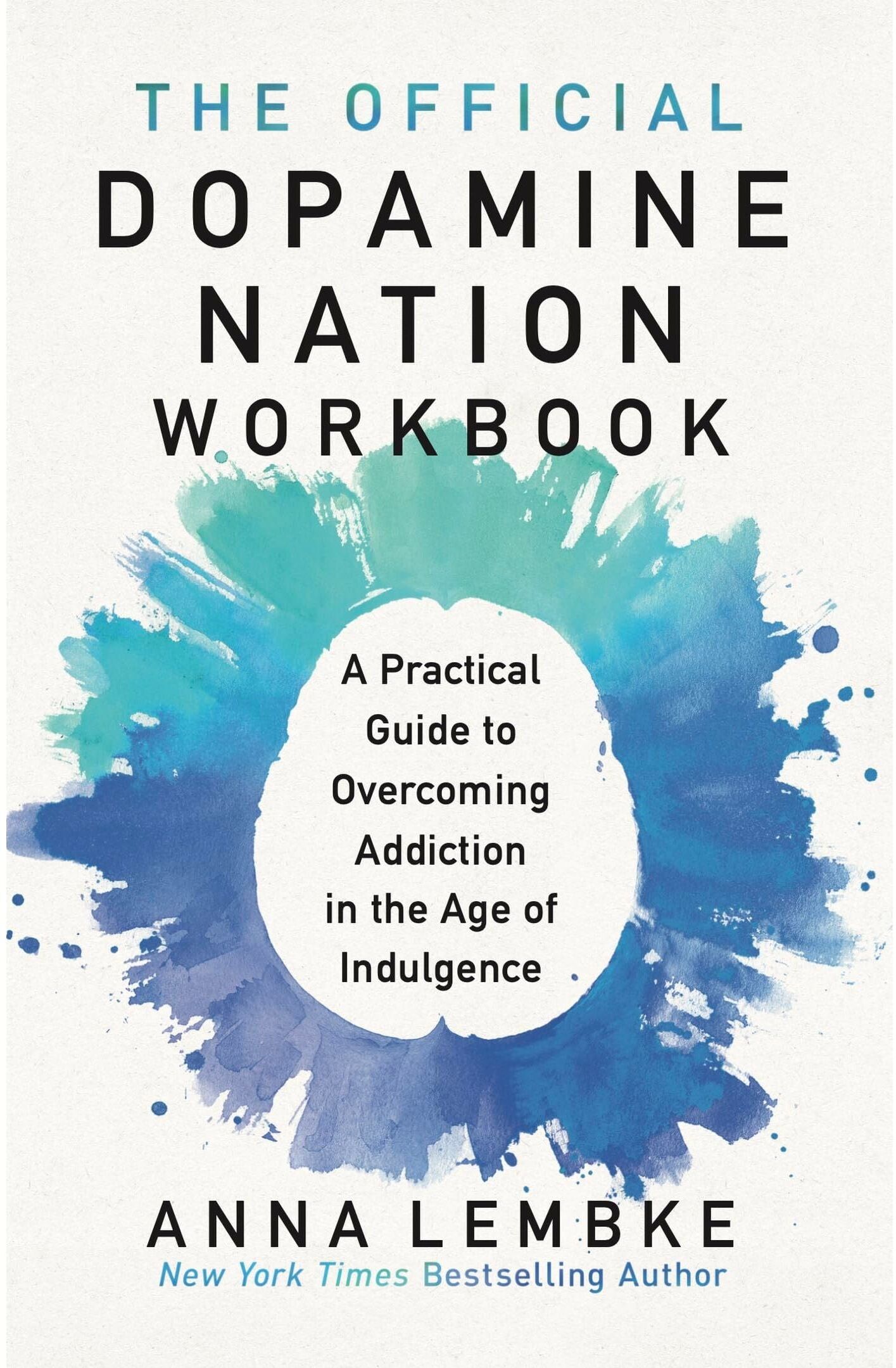 Headline Press The Official Dopamine Nation Workbook: A Practical Guide to Overcoming Addiction in the Age of Indulgence by Dr Anna Lembke
