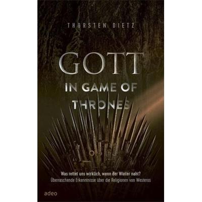 Gott in Game of Thrones, Gebundene Ausgabe von Thorsten Dietz, Adeo Verlag, 978-3-86334-248-7