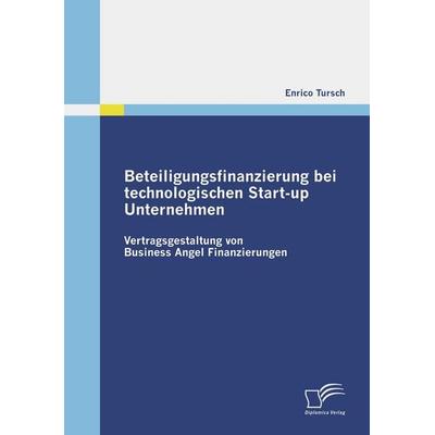 Beteiligungsfinanzierung bei technologischen Start-up Unternehmen, Taschenbuch von Enrico Tursch, Diplomica Verlag GmbH, 978-3-8366-7748-6