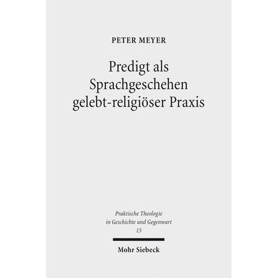 Predigt als Sprachgeschehen gelebt-religiöser Praxis, Taschenbuch von Peter Meyer, Mohr Siebeck, 978-3-16-152441-7