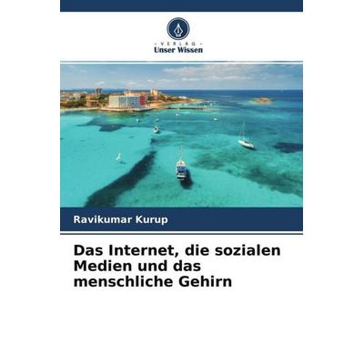 Das Internet, die sozialen Medien und das menschliche Gehirn, Taschenbuch von Ravikumar Kurup, Verlag Unser Wissen, 978-620-4-70871-3