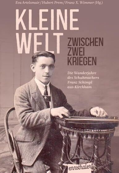 Eva Artelsmair - Kleine Welt zwischen zwei Kriegen: Die Wanderjahre des Schuhmachers Franz Schimpl aus Kirchham - Preis vom 05.10.2026 03:47:11 h