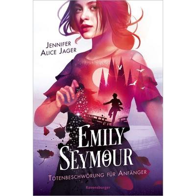 Emily Seymour, Band 1 - Totenbeschwörung für Anfänger, Gebundene Ausgabe von Jennifer Alice Jager, Ravensburger Verlag GmbH